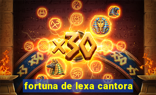 fortuna de lexa cantora